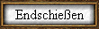 Endschießen